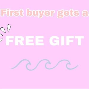 FIRST BUYER GETS A FREE GIFT